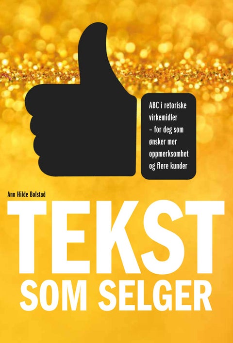 Tekst som selger - ABC i retoriske virkemidler - for deg som ønsker mer oppmerksomhet og flere kunder