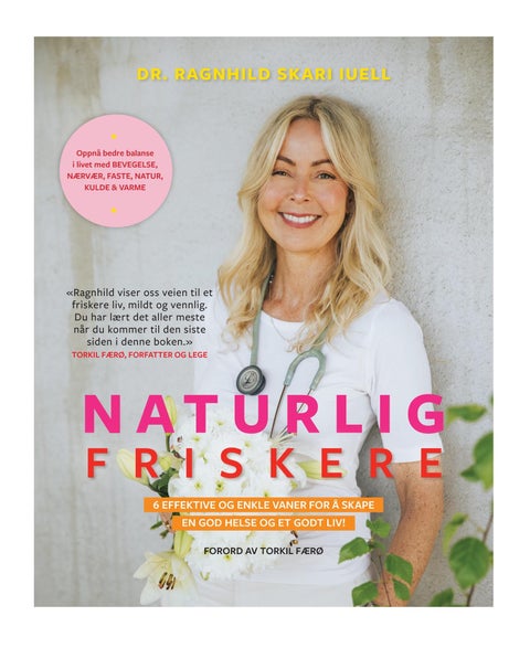 Naturlig friskere - 6 effektive og enkle vaner for å skape en god helse og et godt liv!