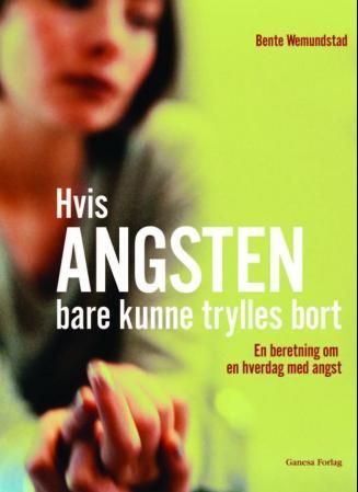 Hvis angsten bare kunne trylles bort - en beretning om en hverdag med angst