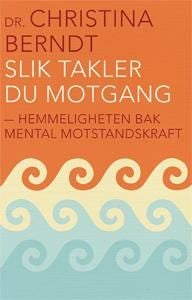 Slik takler du motgang - hemmeligheten bak mental motstandskraft