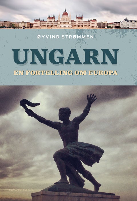 Ungarn - en fortelling om Europa