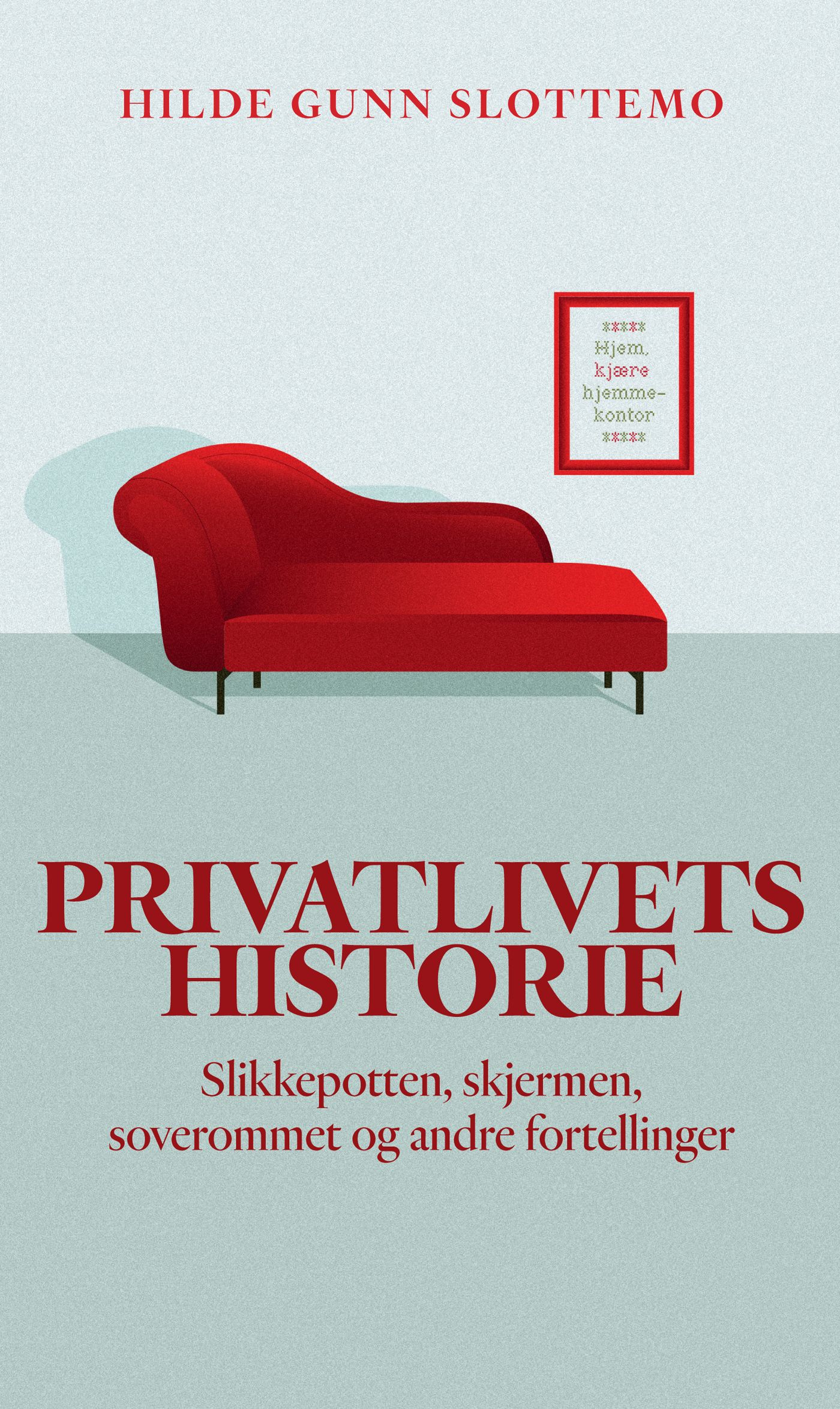 Privatlivets historie - slikkepotten, skjermen, soverommet og andre fortellinger