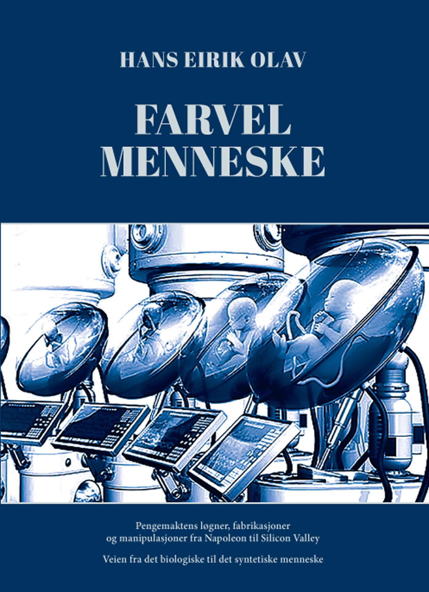 Farvel menneske - veien fra det biologiske til det syntetiske menneske : pengemakten og "The deep state's" løgner, fabrikasjoner og manipulasjoner fra Napoleon til Silicon Valley : epilog : rottereiret og Grogate : et korrumpert og hemmelig todelt rettssystem
