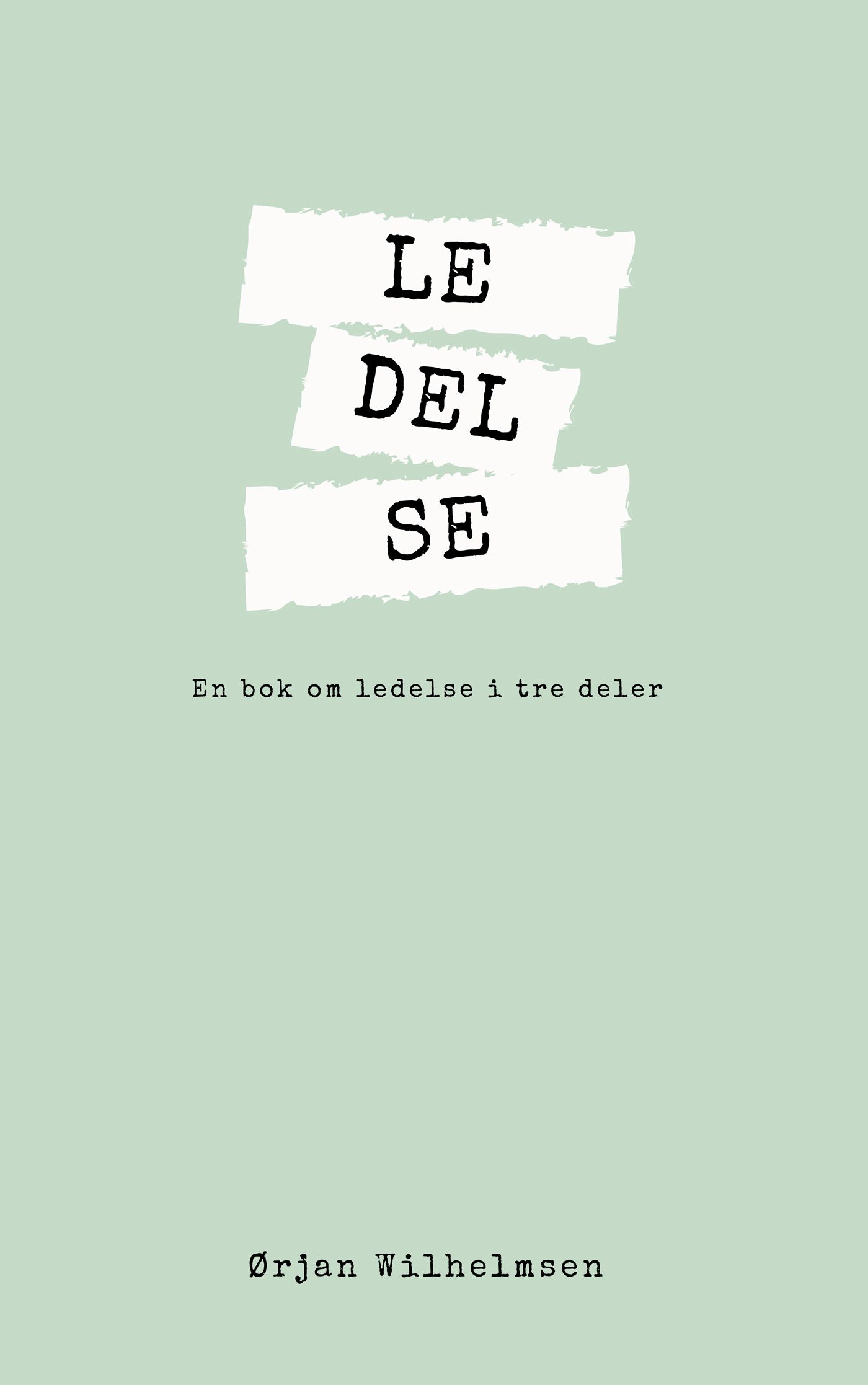 LE-DEL-SE - en bok om ledelse i tre deler