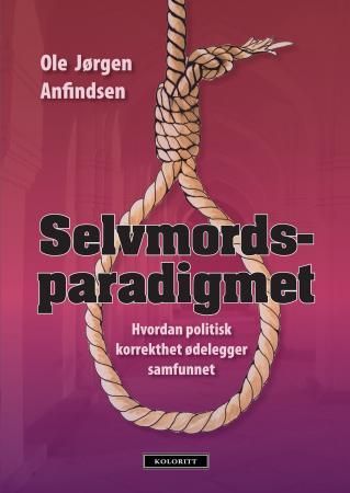 Selvmordsparadigmet - hvordan politisk korrekthet ødelegger samfunnet