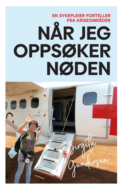 Når jeg oppsøker nøden - en sykepleier forteller fra kriseområder