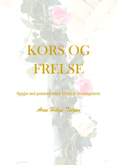 Kors og frelse - oppgjør med postmodernistisk kritikk av forsoningslæren