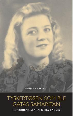 Tyskertøsen som ble gatas samaritan - historein om Agnes fra Larvik