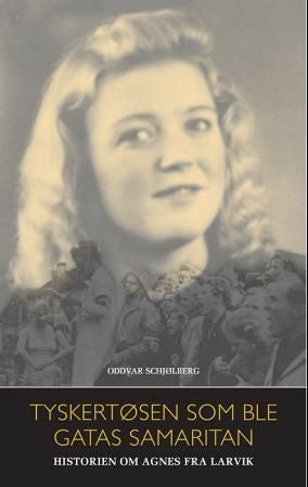 Tyskertøsen som ble gatas samaritan - historein om Agnes fra Larvik