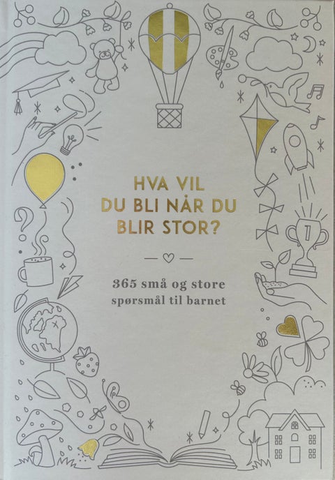 Hva vil du bli når du blir stor? - 365 små og store spørsmål til barnet
