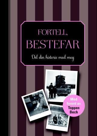 Fortell, bestefar. Del din historie med meg. Med forord av Toppen Bech