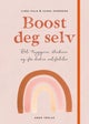 Boost deg selv - bli tryggere, sterkere og få bedre selvfølelse