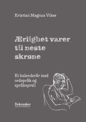 Ærlighet varer til neste skrøne - et kalenderår med ordspråk og språksprell