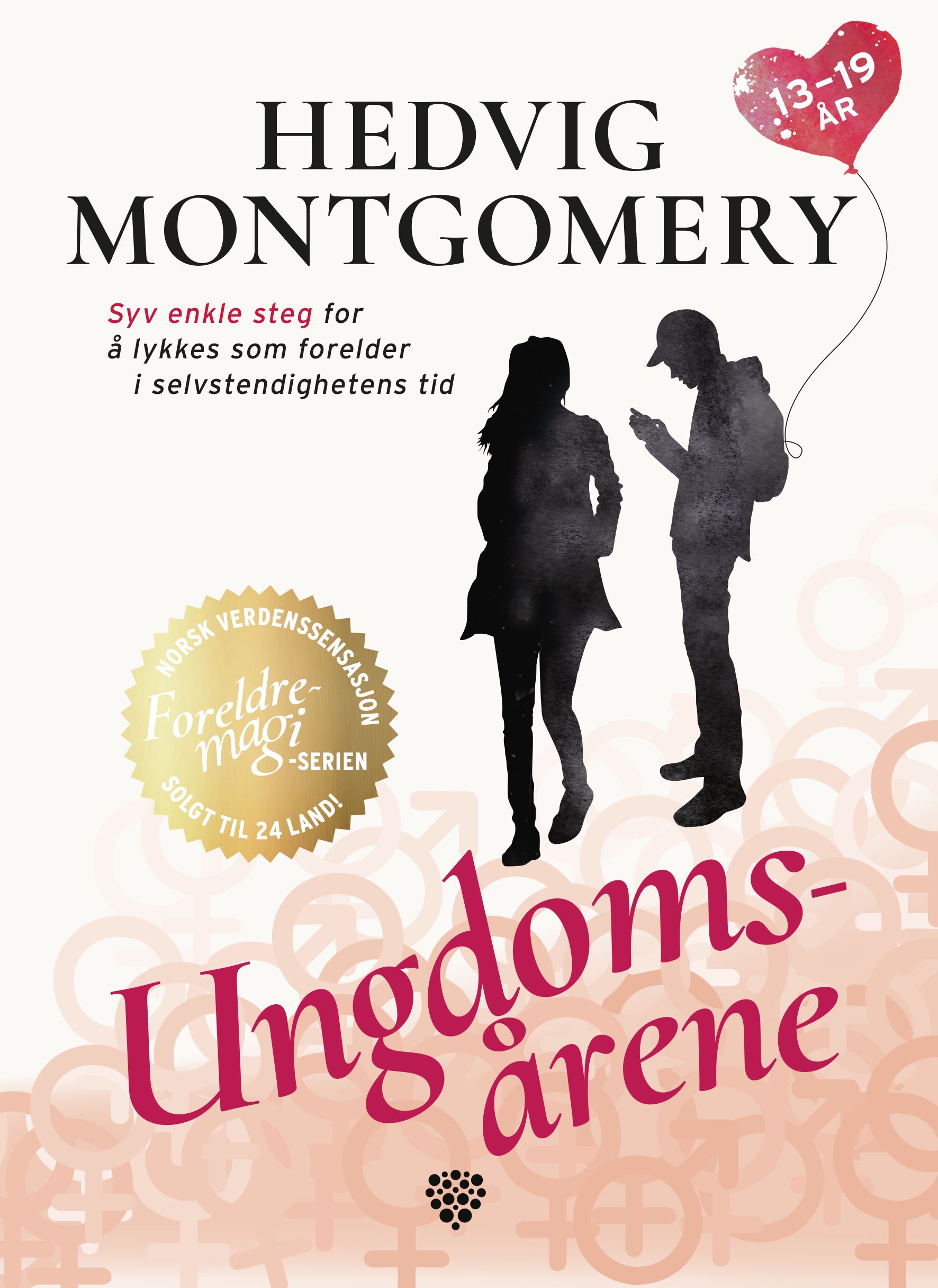 Ungdomsårene - 13-19 år : syv enkle steg for å lykkes som forelder i selvstendighetens tid