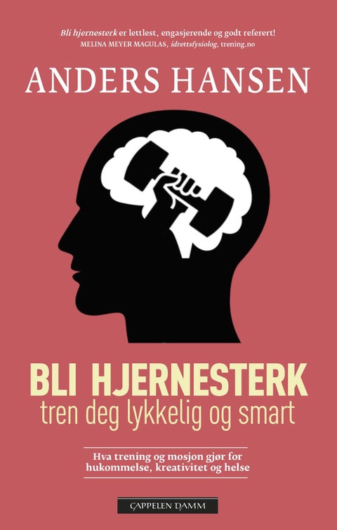 Bli hjernesterk - hva trening og mosjon gjør for hukommelse, kreativitet og helse : tren deg lykkelig og smart