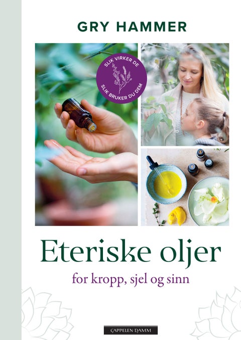 Eteriske oljer for kropp, sjel og sinn - slik virker de, slik bruker du dem