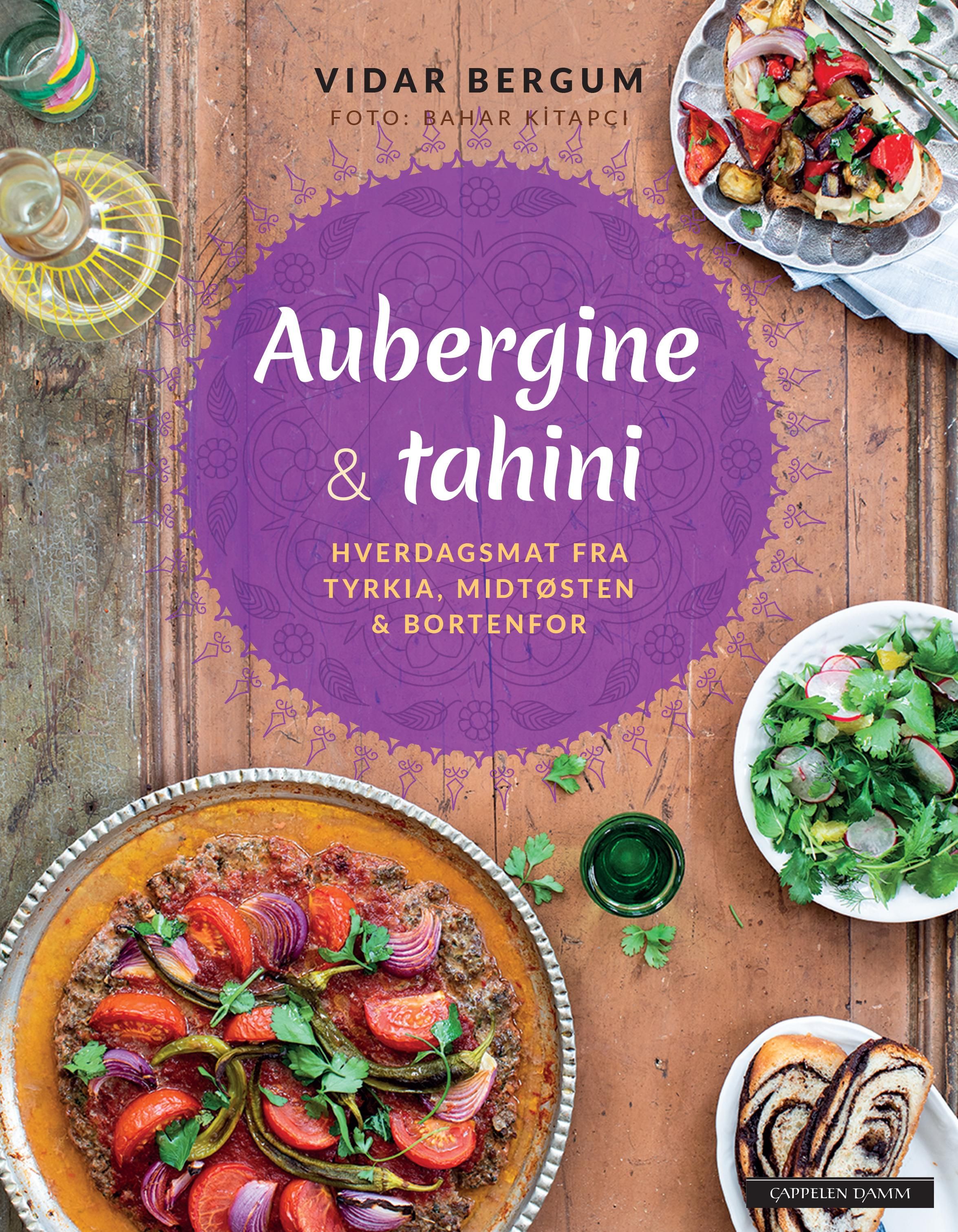 Aubergine & tahini - hverdagsmat fra Tyrkia, Midtøsten og bortenfor