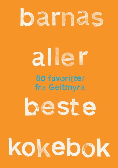 Barnas aller beste kokebok - 80 favoritter fra Geitmyra