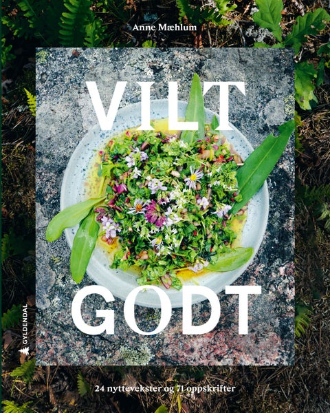 Vilt godt - 24 nyttevekster og 71 oppskrifter