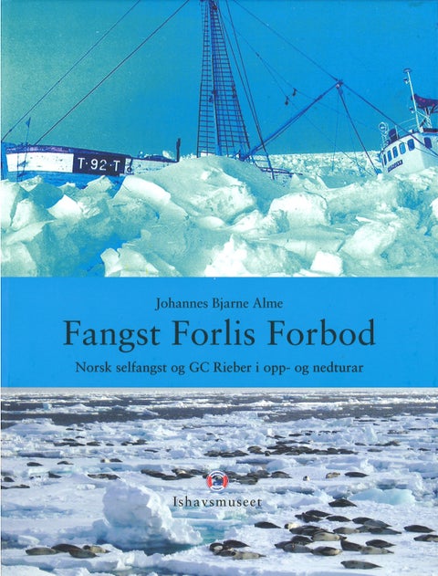 Fangst forlis forbok - norsk selfangst og GC Rieber i opp- og nedturar