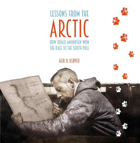 Lessons from the Arctic - how Roald Amundsen won the race to the South Pole