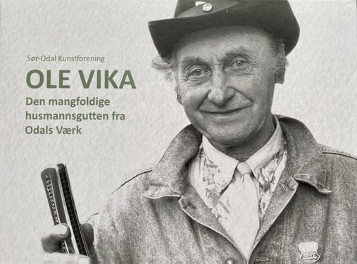 Ole Vika - Den mangfoldige husmannsgutten fra Odals Værk