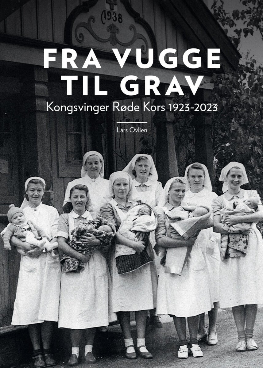 Fra vugge til grav - Kongsvinger Røde Kors 100 år 1923-2023