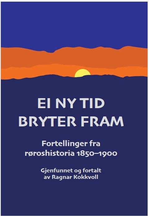 Ei ny tid bryter fram - fortellinger fra røroshistoria 1850-1900