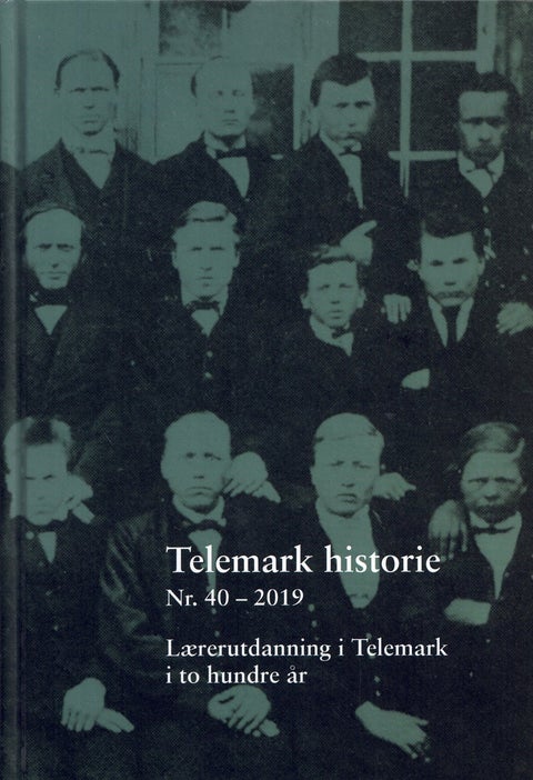 Telemark historie Nr. 40 - 2019 - Lærerutdanning i Telemark i to hundre år