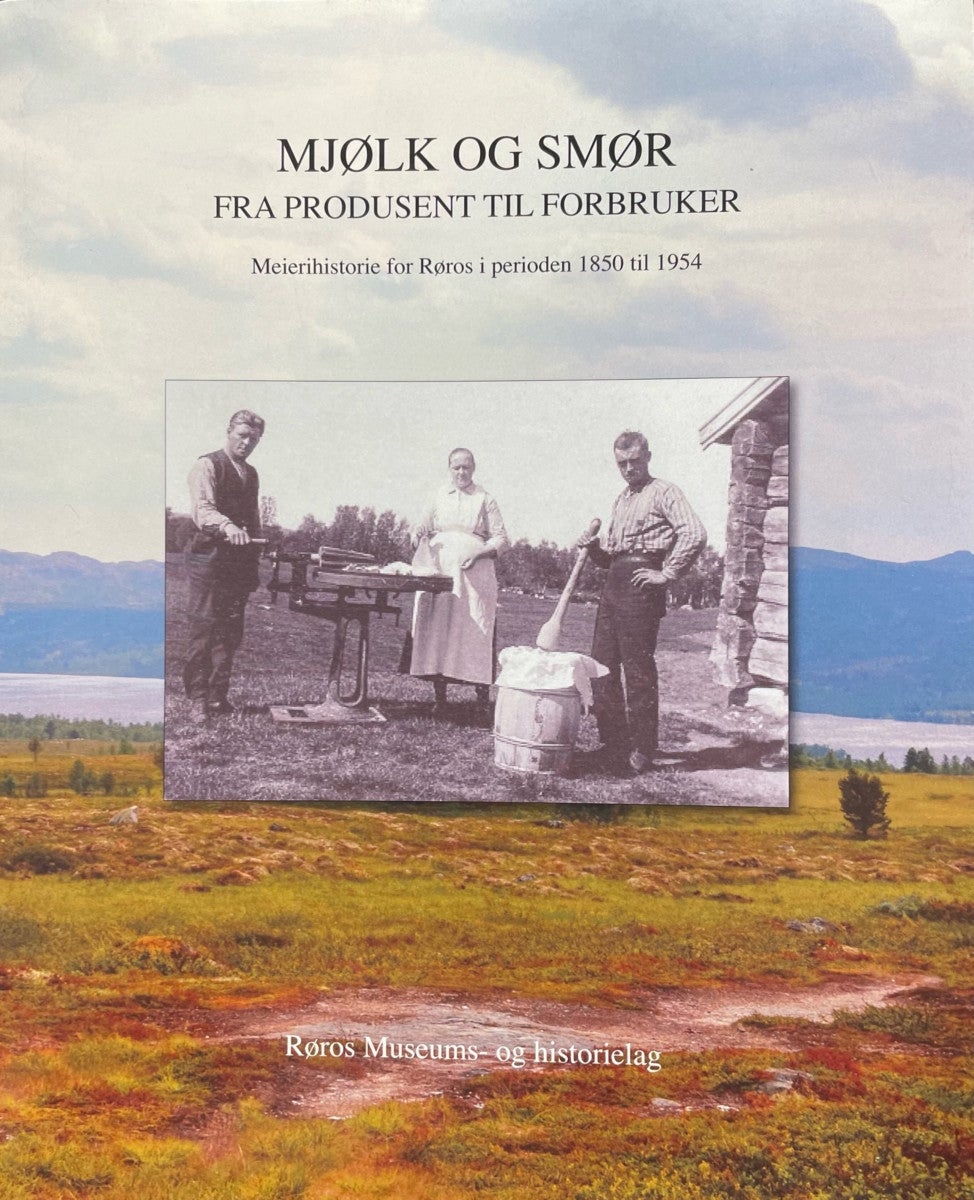 Mjølk og smør fra produsent til forbruker - Meierihistorie for Røros i perioden 1850 til 1954