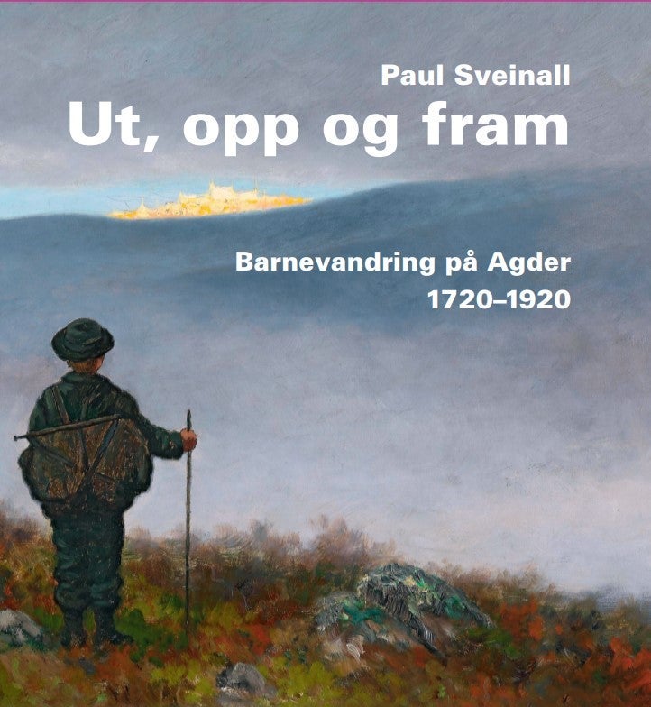 Ut, opp og fram - Barnevandringen på Agder 1720-1920