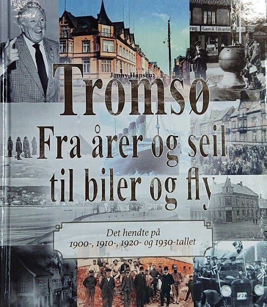 Tromsø - fra årer og seil til biler og fly - Det hendte på 1900-, 1910-, 1920- og 1930-tallet