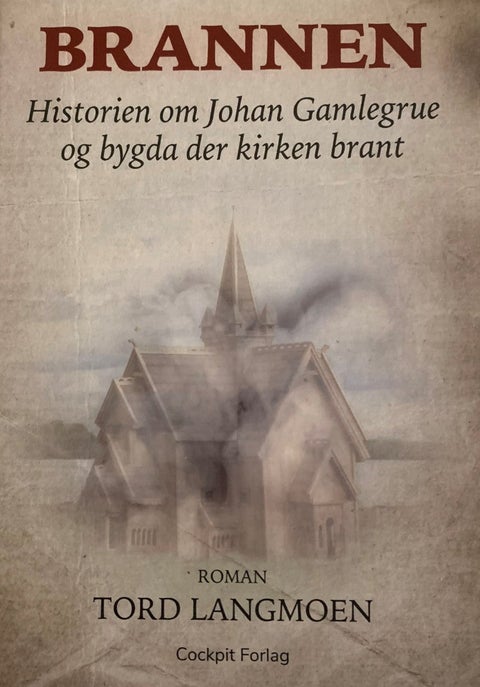 Brannen - Historien om Johan Gamlegrue og bygda der kirken b