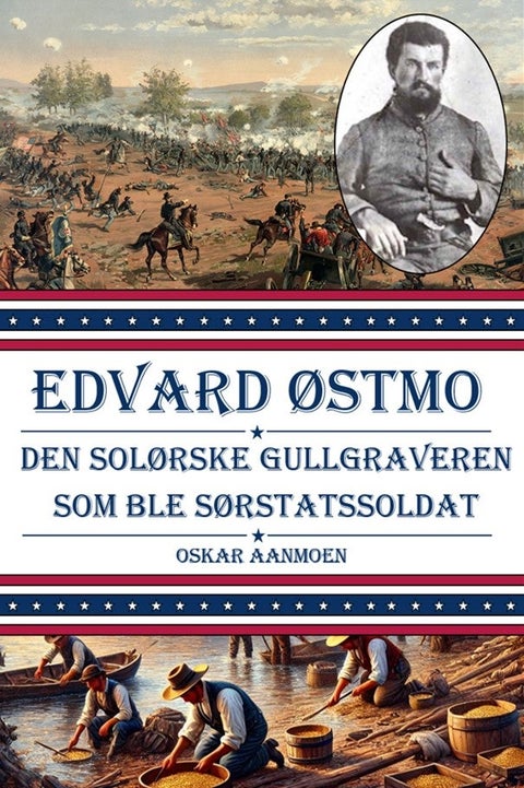 Edvard Østmo - Den solørske gullgraveren som ble sørstatssoldat