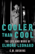 Cooler Than Cool - The Life and Work of Elmore Leonard