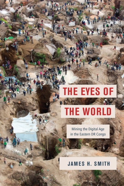 The Eyes of the World - Mining the Digital Age in the Eastern DR Congo