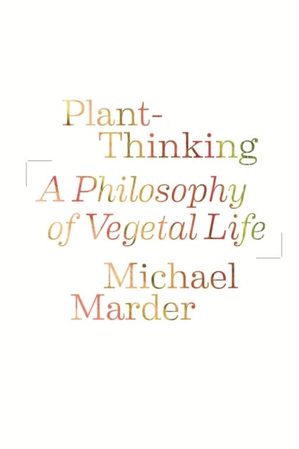 Plant-Thinking - A Philosophy of Vegetal Life