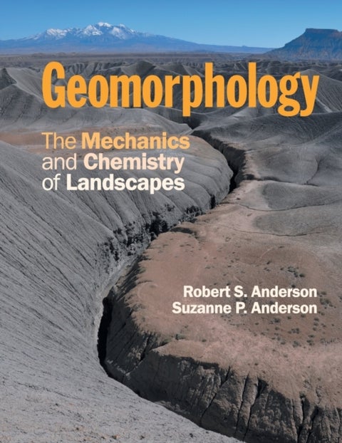 Geomorphology - The Mechanics and Chemistry of Landscapes