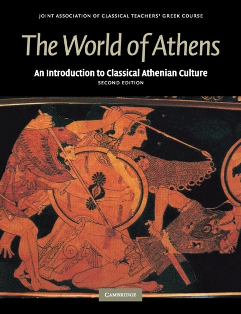 The World of Athens - An Introduction to Classical Athenian Culture