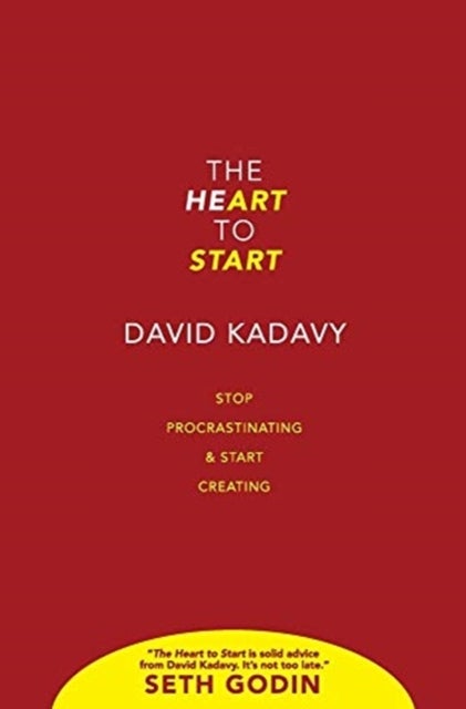 The Heart to Start - Stop Procrastinating & Start Creating