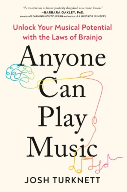Anyone Can Play Music - Unlock Your Musical Potential with the Laws of Bra