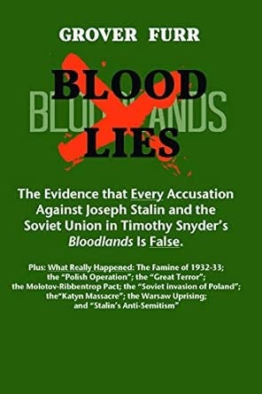 Blood Lies - The Evidence That Every Accusation - Against Joseph Stalin and the Soviet Union in Timothy Snyder's Bloodlands Is False