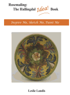 Rosemaling: The Hallingdal Idea Book - Inspire Me, Sketch Me, Paint Me