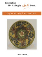 Rosemaling: The Hallingdal Idea Book - Inspire Me, Sketch Me, Paint Me