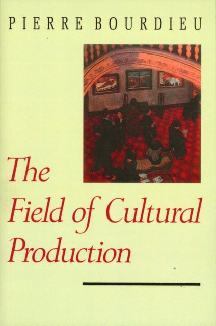 The Field of Cultural Production - Essays on Art and Literature