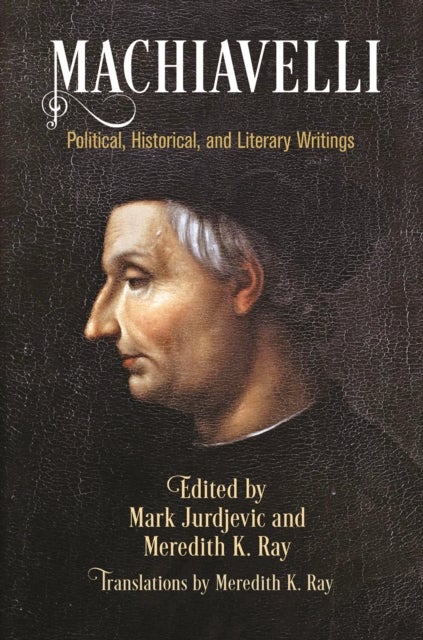 Machiavelli - Political, Historical, and Literary Writings