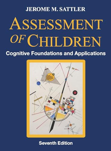 Assessment of Children - Cognitive Foundations and Applications, 7th Ed.