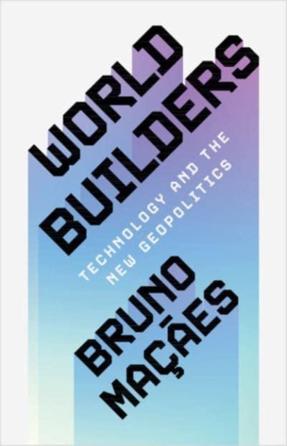 World Builders - Technology and the New Geopolitics