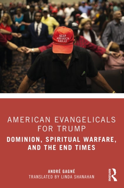 American Evangelicals for Trump - Dominion, Spiritual Warfare, and the End Times