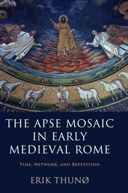The Apse Mosaic in Early Medieval Rome - Time, Network, and Repetition